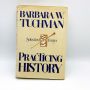 Practicing History, Selected Essays BARBARA W. TUCHMAN 1981 First Edition HBDJ