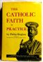The Catholic Faith in Practice by Philip Hughes 1965 HBDJ First American Edition