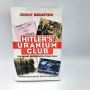 Hitler’s Uranium Club the Secret Recordings at Farm Hall JEREMY BERNSTEIN 