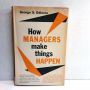How Managers Make Things Happen GEORGE S. ODIORNE 1964 6th Printing Hardback & Dust Jacket