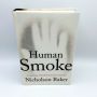 Human Smoke, Beginnings World War II, End Civilization NICHOLSON BAKER 2008 1st