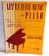 Let Us Have Music for Piano Volume One 74 Famous Melodies 1940 Arranged and Edited by Maxwell Eckstein