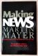 Making News The People, the Industry, the Influence of the news by Martin Mayer, First Edition