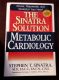 The Sinatra Solution Metabolic Cardiology by Stephen T. Sinatra MD 2008 3rd Printing HBDJ