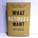 What Retirees Want, A Holistic View of Life’s Third Age DYCHTWALD & MORISON  2020 HBDJ