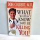 What You Don’t Know May Be Killing You! DON COLBERT, M.D. 2004 2nd Printing